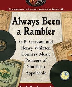Always Been a Rambler:  G.B. Grayson and Henry Whitter, Country Music Pioneers of Southern Appalachia