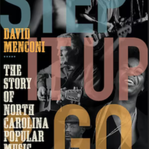 Step It Up and Go: The Story of North Carolina Popular Music, from Blind Boy Fuller and Doc Watson to Nina Simone and Superchunk